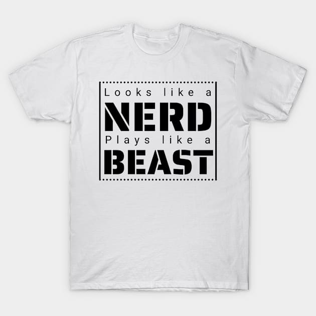 Looks like a Nerd, Plays like a Beast T-Shirt by IndiPrintables